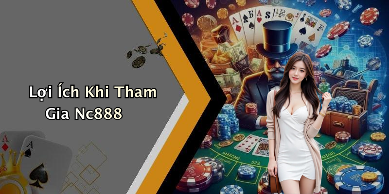 Lợi Ích Khi Tham Gia Nc888