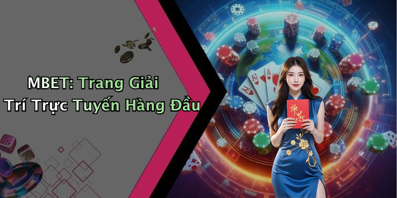MBET: Trang Giải Trí Trực Tuyến Hàng Đầu