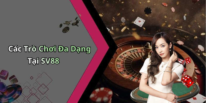 Các Trò Chơi Đa Dạng Tại SV88