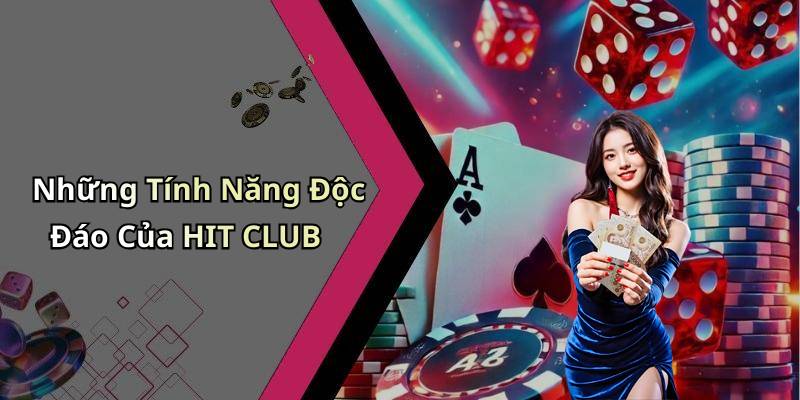 Những Tính Năng Độc Đáo Của HIT CLUB