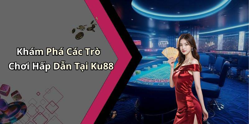 Khám Phá Các Trò Chơi Hấp Dẫn Tại Ku88