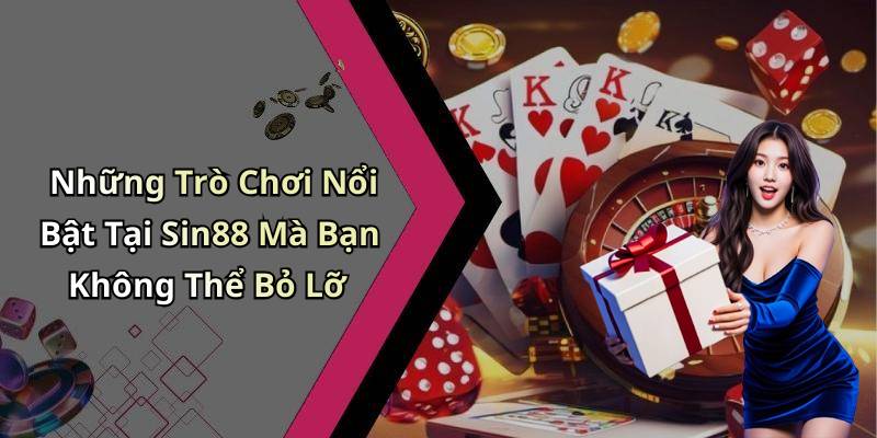 Những Trò Chơi Nổi Bật Tại Sin88 Mà Bạn Không Thể Bỏ Lỡ